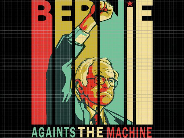 Bernie against the machine png, bernie against the machine, bernie sanders against the machine bernie 2020 vintage retro png, bernie sanders against the machine bernie t shirt template