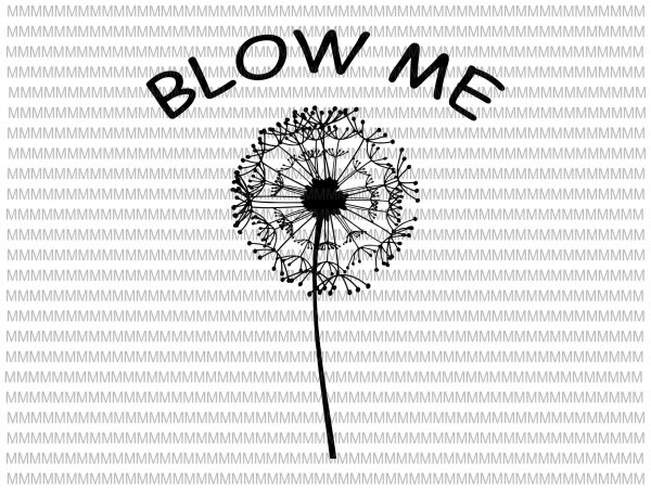 Blow me dandelion svg, png, dxf, eps, ai file design for t shirt design for t shirt