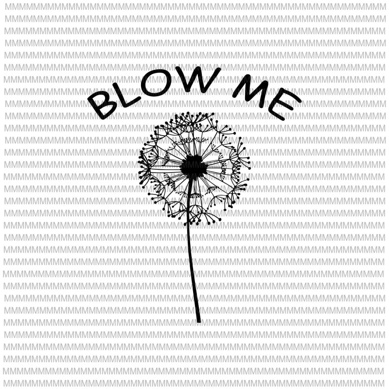 Blow me dandelion svg, png, dxf, eps, ai file design for t shirt design for t shirt