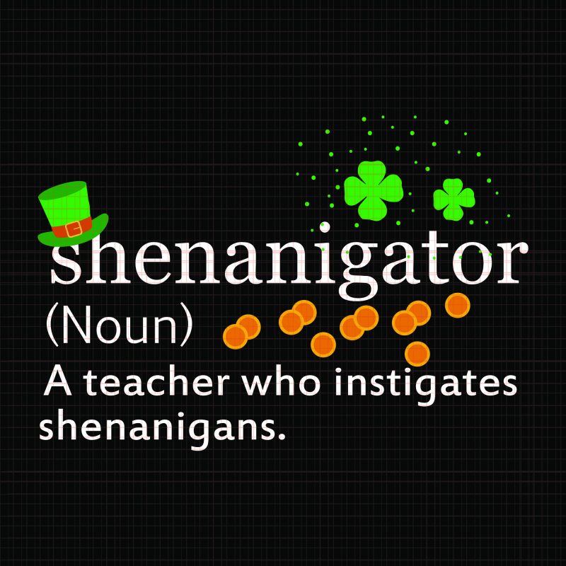 A teacher Who Instigates Shenanigans SVG, A teacher Who Instigates Shenanigans PNG, Shenanigator Definition A teacher Who Instigates Shenanigans SVG, Shenanigator Definition A teacher Who