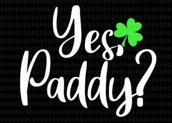 Yes Paddy Shamrock SVG, Yes Paddy Shamrock Funny St Patrick’s Day, Yes Paddy st patrick day svg, Yes Paddy svg, St patrick day svg, patrick t shirt design template