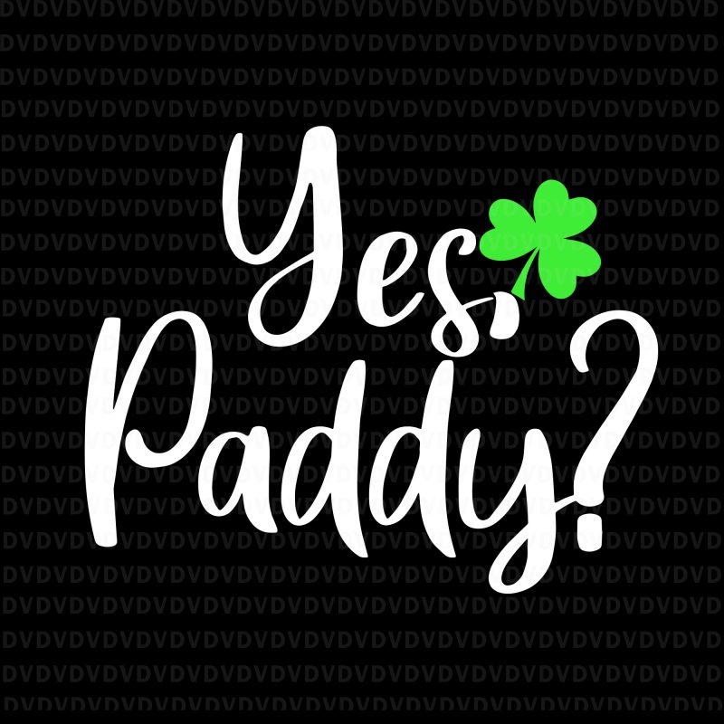 Yes Paddy Shamrock SVG, Yes Paddy Shamrock Funny St Patrick's Day, Yes Paddy st patrick day svg, Yes Paddy svg, St patrick day svg, patrick