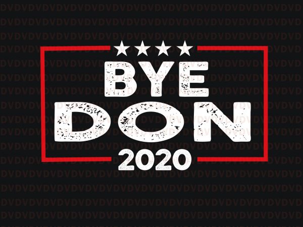 Bye don anti trump joe biden 2020 svg, bye don anti trump joe biden 2020 shirt, bye don 2020 svg, bye don 2020 trump, trum t shirt template