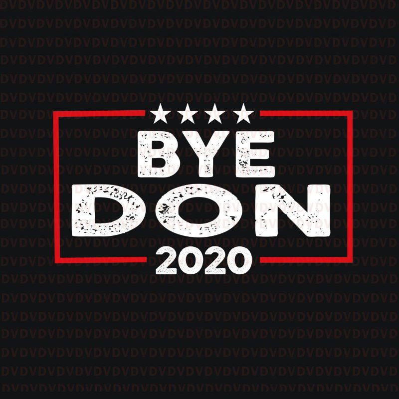 Bye Don Anti Trump Joe Biden 2020 svg, Bye Don Anti Trump Joe Biden 2020 shirt, Bye Don 2020 svg, Bye don 2020 trump, Trum