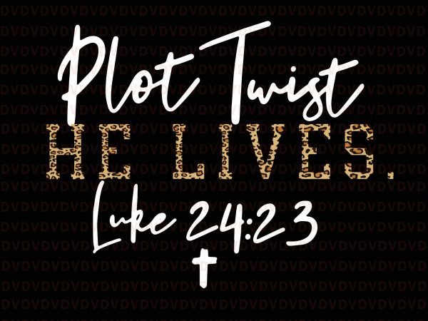 Plot twist he lives jesus is alive luke 24 easter leopard svg, plot twist he lives jesus is alive luke 24 easter leopard, plot twist t shirt illustration