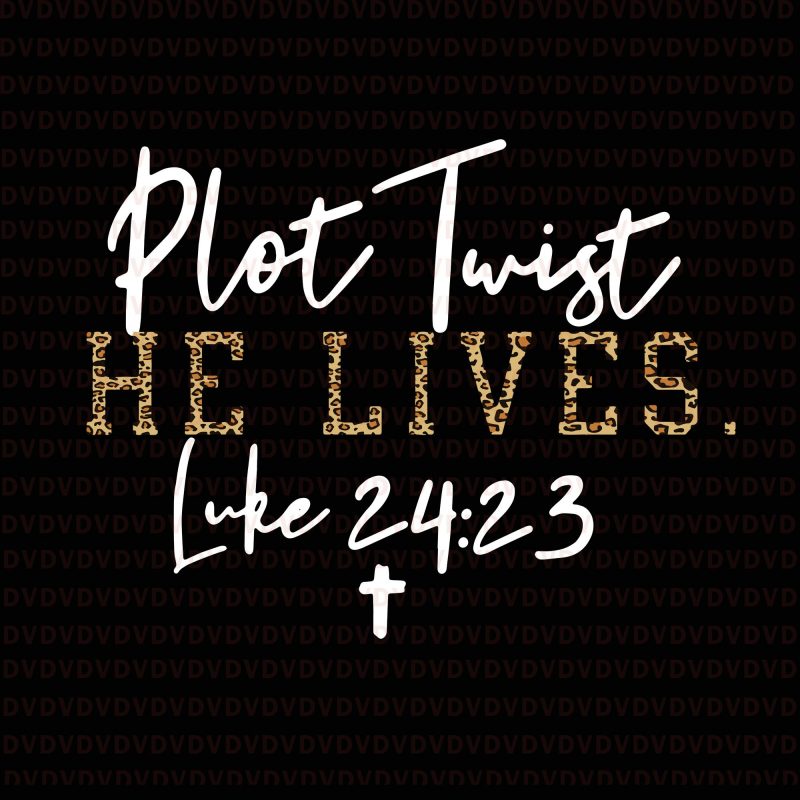 Plot Twist He Lives Jesus Is Alive Luke 24 Easter leopard SVG, Plot Twist He Lives Jesus Is Alive Luke 24 Easter leopard, Plot Twist