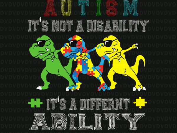 It’s not a disability ability autism dinosaur dabbing svg, it’s not a disability ability autism dinosaur dabbing png, it’s not a disability ability autism dinosaur t shirt design for sale