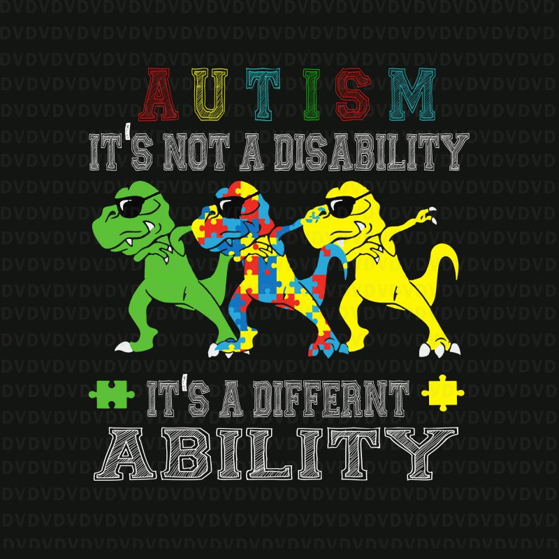 It's Not A Disability Ability Autism Dinosaur Dabbing SVG, It's Not A Disability Ability Autism Dinosaur Dabbing PNG, It's Not A Disability Ability Autism Dinosaur