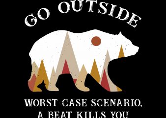 Go outside worst case scenario a bear kills you camping svg, go outside worst case scenario a bear kills you camping, go outside worst case