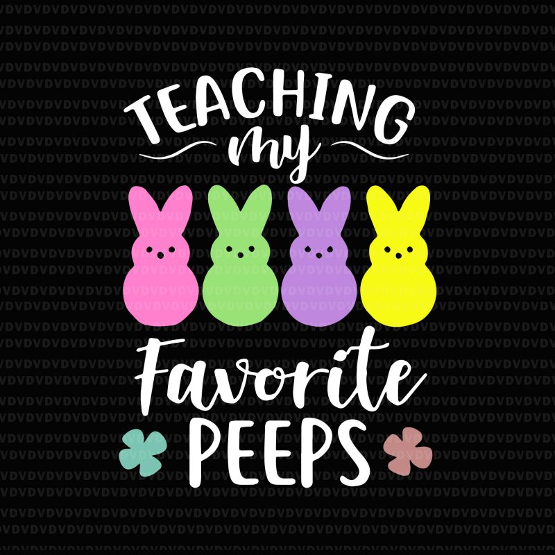 Teaching My Favorite Peeps Easter Bunny Egg Hunt SVG, Teaching My Favorite Peeps Easter Bunny Egg Hunt, Teaching My Favorite Peeps PNG, Teaching My Favorite