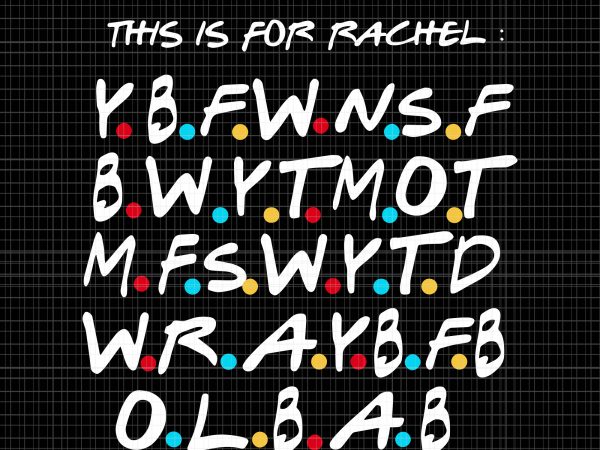 This is for rachel svg,this is for rachel png,this is for rachel ,this is for rachel funny svg,this is for rachel funny png,this is for t shirt designs for sale