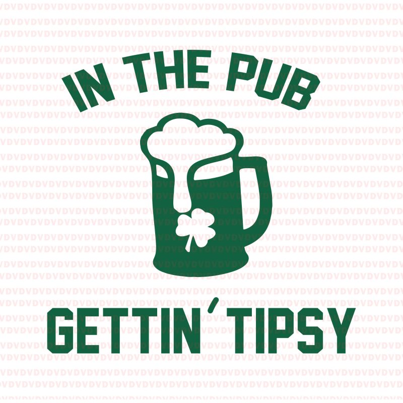 In the pub gettin tipsy st patricks day SVG, In the pub gettin tipsy st patricks day, st patricks day svg, In the pub gettin