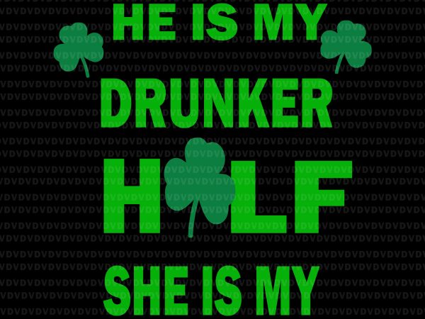 He is my drunker half she is my svg, he is my drunker half she is my, st patrick day svg, patrick day t shirt