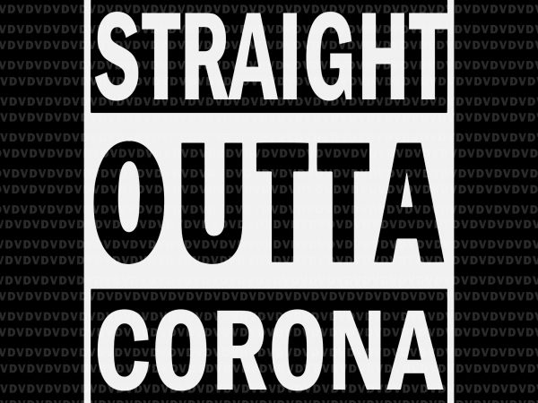 Straight outta corona svg, straight outta corona t shirt design for download