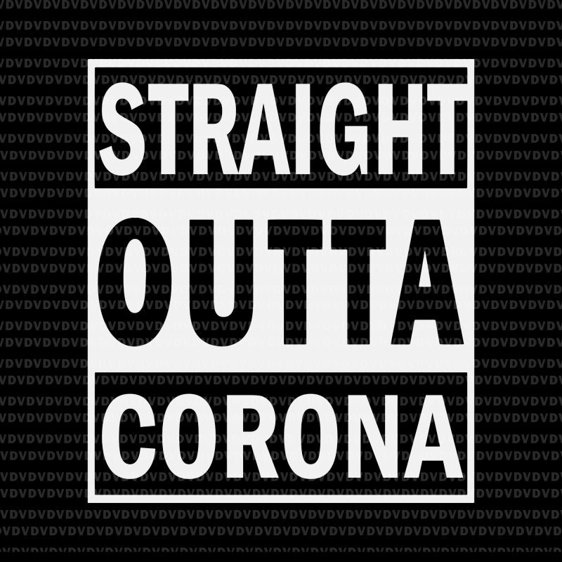 Straight outta corona svg, Straight outta corona t shirt design for download