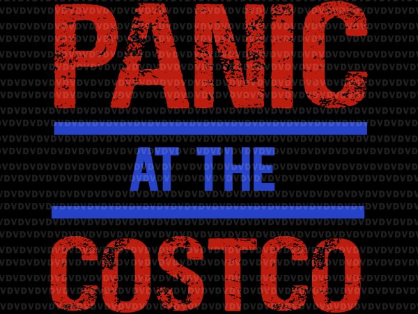Panic at the costco svg, panic at the costco, panic at the costco png, panic at the costco design design for t shirt