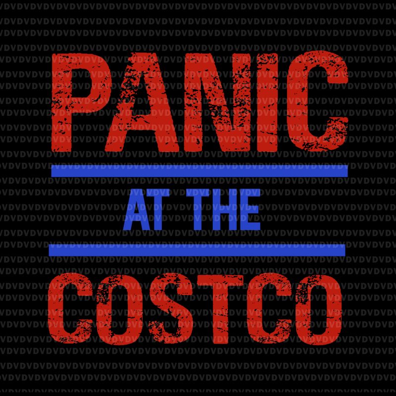Panic at the costco svg, Panic at the costco, Panic at the costco png, Panic at the costco design design for t shirt t-shirt designs for sale