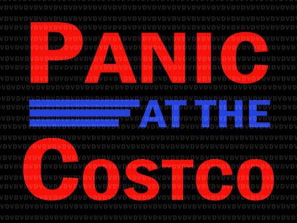 Panic at the costco svg, panic at the costco, panic at the costco png, panic at the costco design design for t shirt t-shirt design