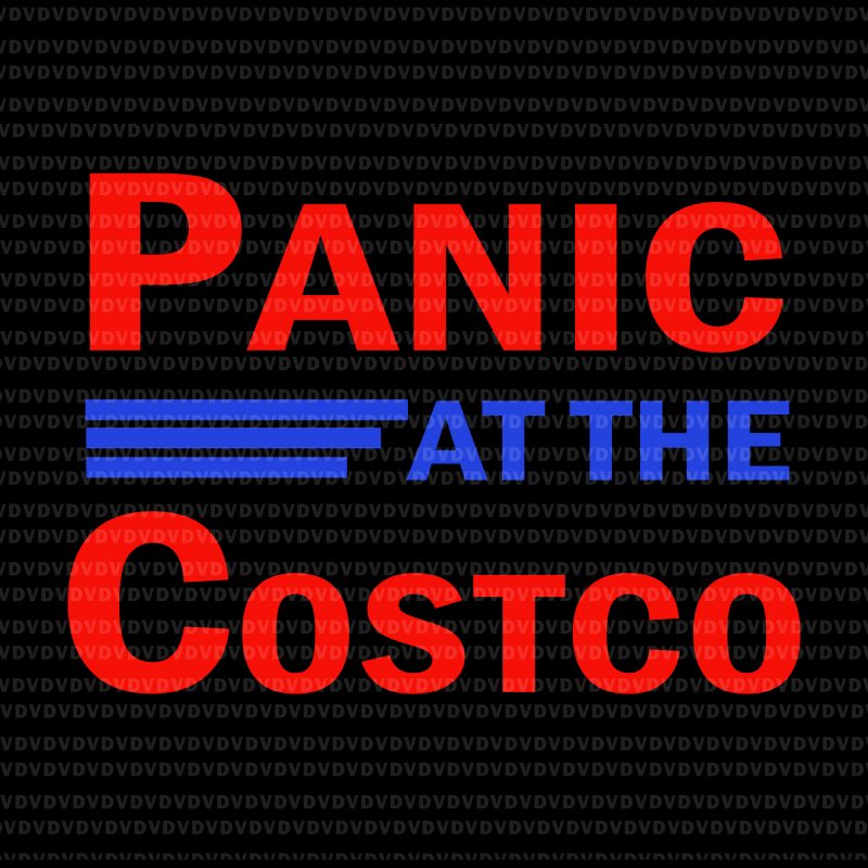 Panic at the costco svg, Panic at the costco, Panic at the costco png, Panic at the costco design design for t shirt t-shirt design