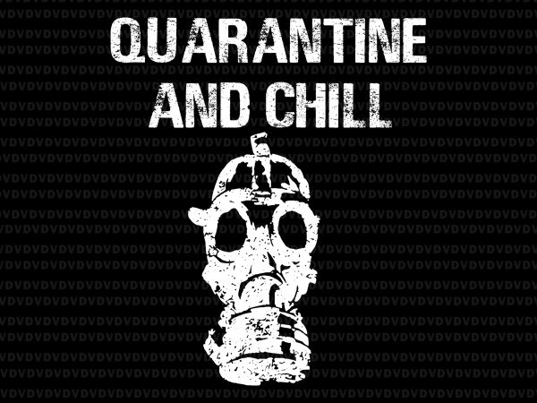 Funny quarantine and chill svg, funny quarantine and chill, quarantine and chill svg, quarantine and chill, quarantine and chill design print ready t shirt design