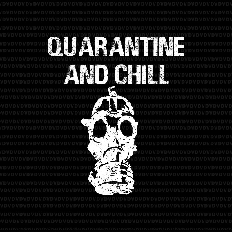 Funny Quarantine and Chill SVG, Funny Quarantine and Chill, Quarantine and Chill SVG, Quarantine and Chill, Quarantine and Chill design print ready t shirt design