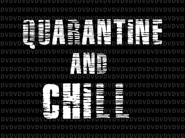 Quarantine and chill svg, quarantine and chill, quarantine and chill png, quarantine and chill antisocial introvert movie lovers ,quarantine and chill antisocial introvert movie lovers t shirt illustration