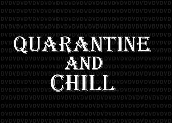 Quarantine And Chill svg, Quarantine And Chill, Quarantine and Chill Funny Virus, Quarantine And Chill png, Quarantine And Chill Antisocial Introvert Movie Lovers ,Quarantine And t shirt illustration