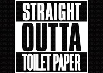 Straight Outta Toilet Paper svg, Straight Outta Toilet Paper, Straight Outta Toilet Paper png, Straight Outta Toilet Paper Shirt Funny TP Sarcastic Joke svg, Straight t shirt template vector