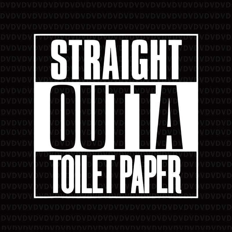 Straight Outta Toilet Paper svg, Straight Outta Toilet Paper, Straight Outta Toilet Paper png, Straight Outta Toilet Paper Shirt Funny TP Sarcastic Joke svg, Straight