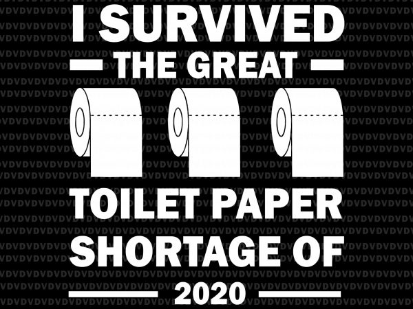 I survived the great toilet paper shortage of 2020 svg, i survived the great toilet paper shortage of 2020 png, i survived the great toilet t shirt design for sale