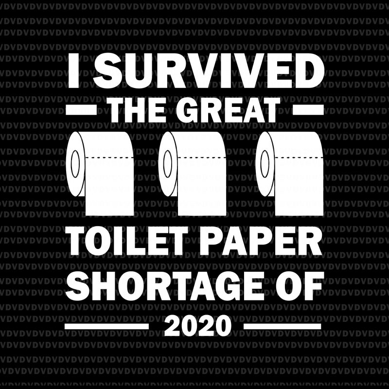I survived the great toilet paper shortage of 2020 svg, I survived the great toilet paper shortage of 2020 png, I survived the great toilet