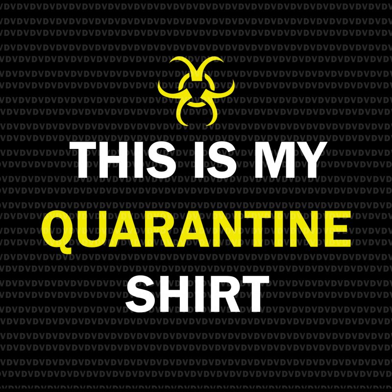 This is My Quarantine Shirt SVG, This is My Quarantine Shirt PNG, This is My Quarantine Shirt, This is My Quarantine Shirt Virus Awareness Flu