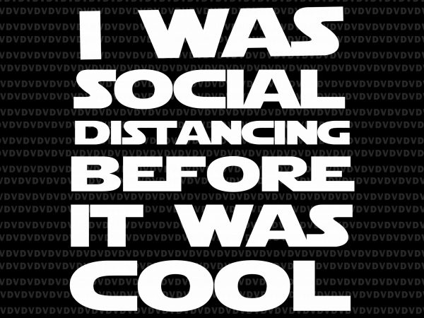 I was social distancing before it was cool svg, i was social distancing before it was cool png, i was social distancing before it was t shirt design for sale