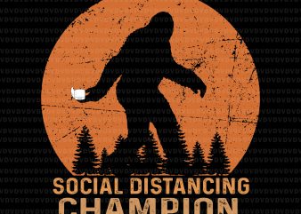 Social Distancing Champion Funny Bigfoot Toilet Paper SVG, Social Distancing Champion Funny Bigfoot Toilet Paper, Social Distancing Champion Funny Bigfoot Toilet Paper PNG, Social distancing t shirt template vector