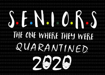 Senior 2020 svg, Senior the one where they were quarantined 2020 svg, Senior the one where they were quarantined 2020, seniors 2020, Class Of 2020