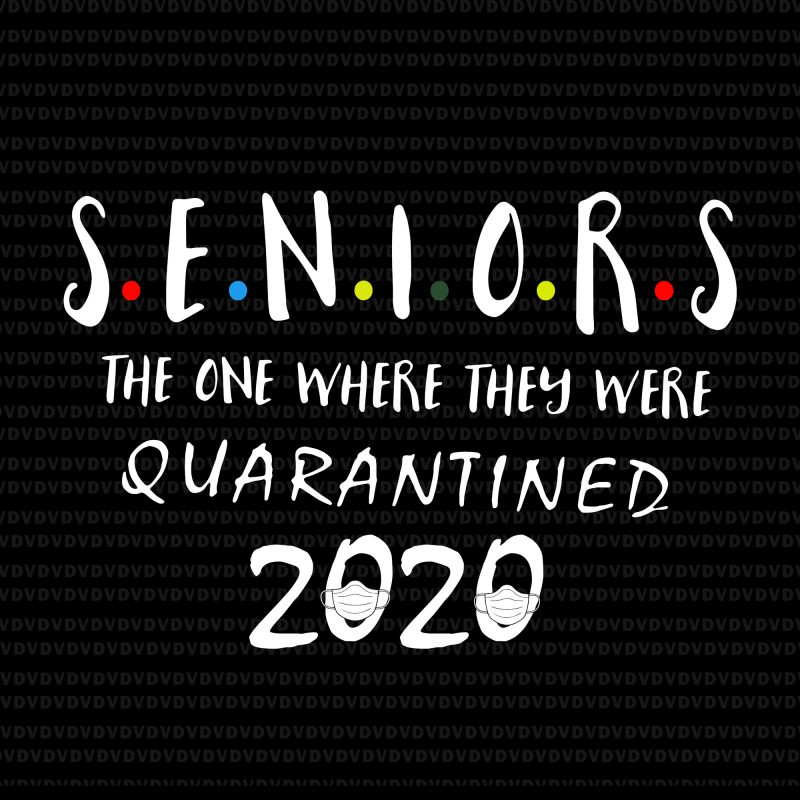 Senior 2020 svg, Senior the one where they were quarantined 2020 svg, Senior the one where they were quarantined 2020, seniors 2020, Class Of 2020