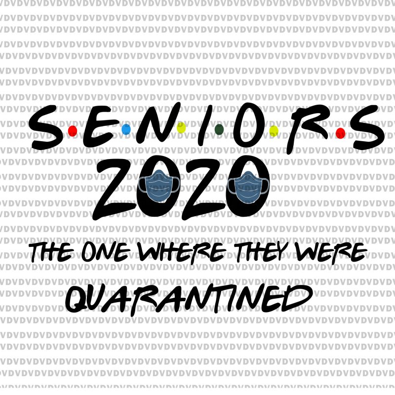 Senior 2020 svg, Senior the one where they were quarantined 2020 svg, Senior the one where they were quarantined 2020, seniors 2020, Class Of 2020