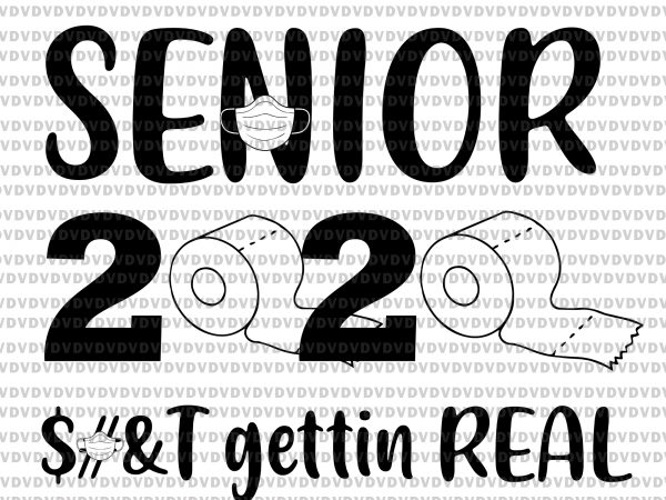 Senior 2020 svg, senior 2020, senior 2020 vector, senior 2020 shit gettin real funny apocalypse toilet paper svg, senior 2020 shit gettin real funny apocalypse