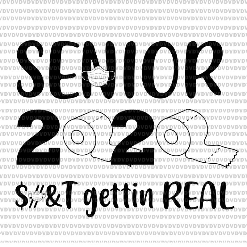 Senior 2020 svg, Senior 2020, Senior 2020 vector, Senior 2020 Shit Gettin Real Funny Apocalypse Toilet Paper svg, Senior 2020 Shit Gettin Real Funny Apocalypse