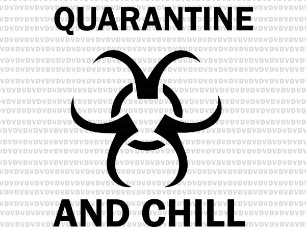 Quarantine and chill svg, quarantine and chill, quarantine and chill png, trevco quarantine and chill biohazard svg, trevco quarantine and chill biohazard, trevco quarantine and t shirt illustration