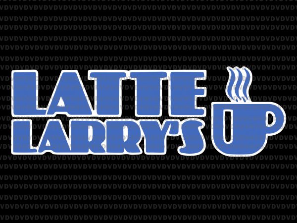 Latte larry’s svg, latte larry’s, latte larry’s png, latte larry, latte larry’s funny graphic t-shirt design