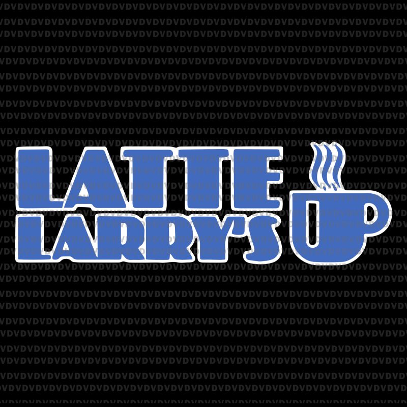 Latte Larry’s svg, Latte Larry’s, Latte Larry’s png, Latte Larry, Latte Larry’s funny graphic t-shirt design