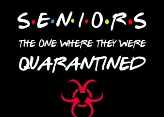 Senior 2020 svg, senior the one where they were quarantined 2020 svg, Seniors The One Where They Were Quarantined 2020, seniors 2020, class of 2020 t shirt template vector