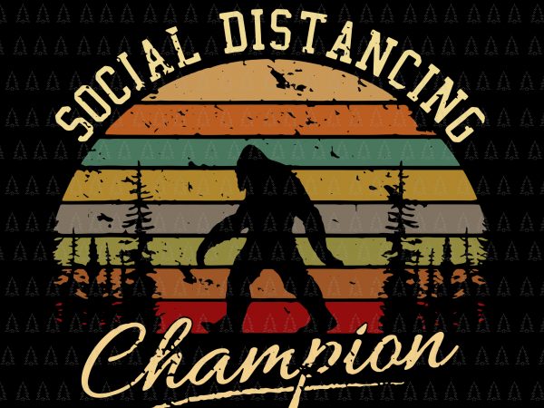 Social distancing champion svg, social distancing champion, social distancing champion bigfoot svg, social distancing champion bigfoot , social distancing champion png, social distancing antisocial introvert t shirt template vector