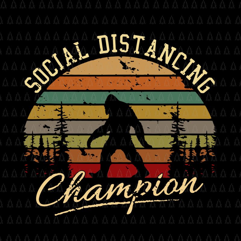 Social distancing champion SVG, Social distancing champion, Social distancing champion bigfoot svg, Social distancing champion bigfoot , Social distancing champion PNG, Social Distancing Antisocial Introvert