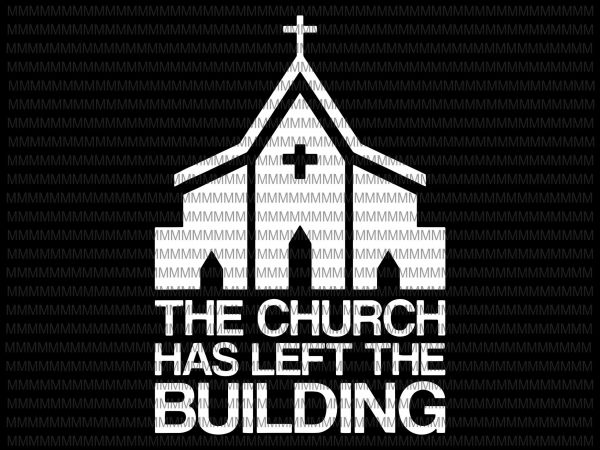 The church has left the building svg, png, dxf, eps, ai file t-shirt design for sale