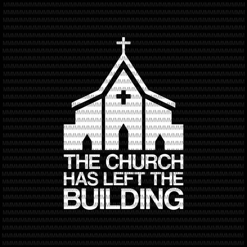 The Church has left the building svg, png, dxf, eps, ai file t-shirt design for sale