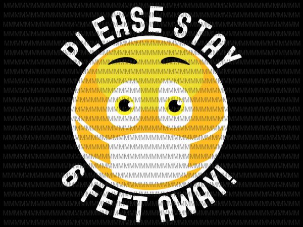 Please stay 6 feet away svg, corona design, covid 19 design, svg, png, dxf, eps, ai file buy t shirt design