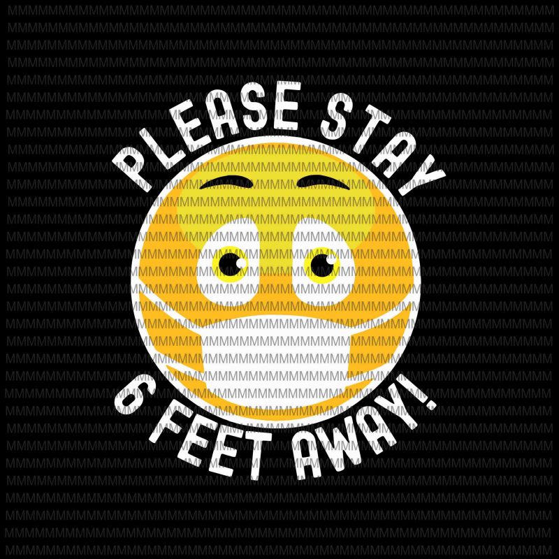 Please Stay 6 feet away svg, Corona design, covid 19 design, svg, png, dxf, eps, ai file buy t shirt design