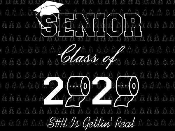 Senior 2020 shit gettin real funny apocalypse toilet paper svg, senior class of 2020 shit just got real svg, senior class of 2020 shit just t shirt template vector